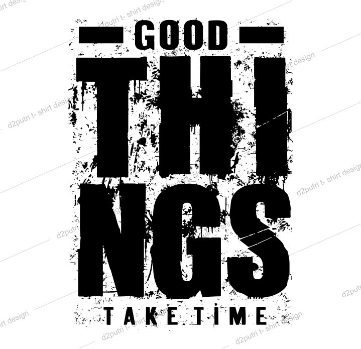 t shirt design graphic, vector, illustration good things take time lettering typography