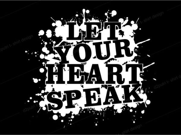 T shirt design graphic, vector, illustration let your heart speak lettering typography