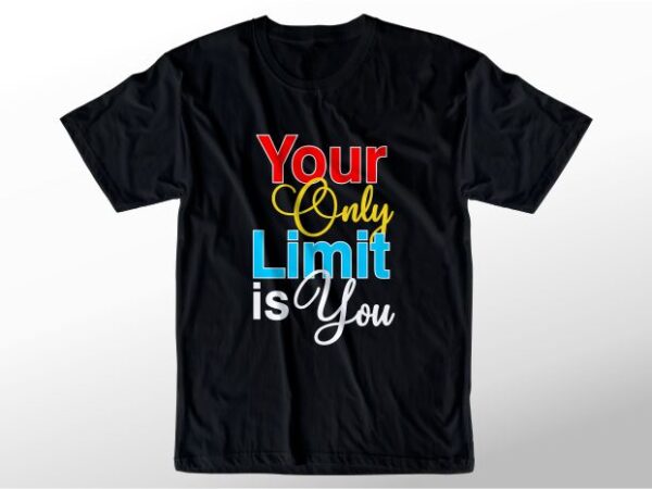 T shirt design graphic, vector, illustration your only limit is you lettering typography