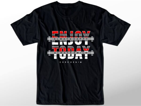 T shirt design graphic, vector, illustration enjoy today always happy always smile lettering typography