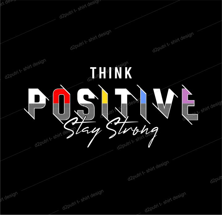 t shirt design graphic, vector, illustration think positive stay strong lettering typography