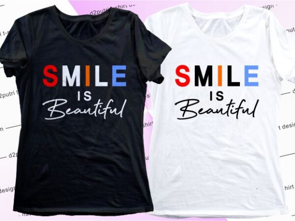 Women, girls, ladies, t shirt design graphic, vector, illustrationsmile is beautiful, lettering typography