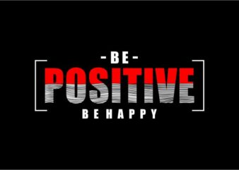 t shirt design graphic, vector, illustration be positive be happy lettering typography