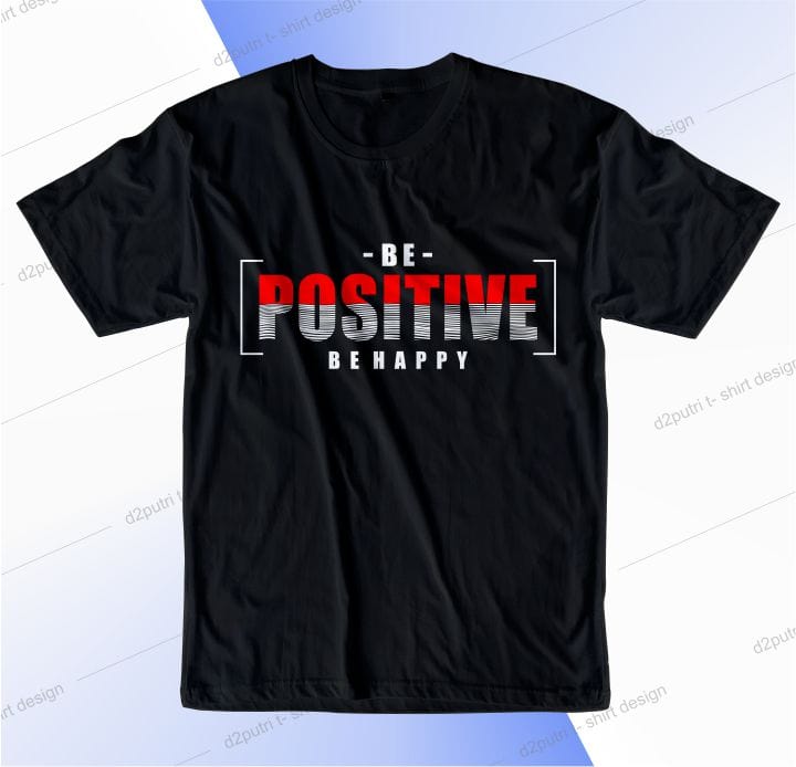 t shirt design graphic, vector, illustration be positive be happy lettering typography