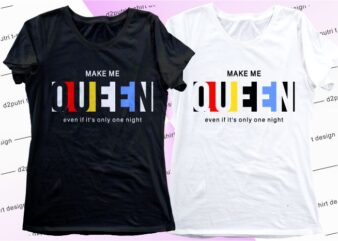 women, ladies, girls t shirt design graphic, vector, illustration make me queen lettering typography