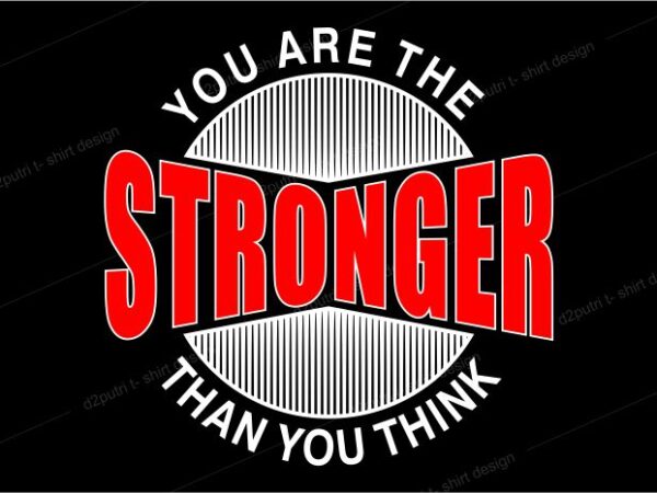 T shirt design graphic, vector, illustration you are the stronger than you think lettering typography