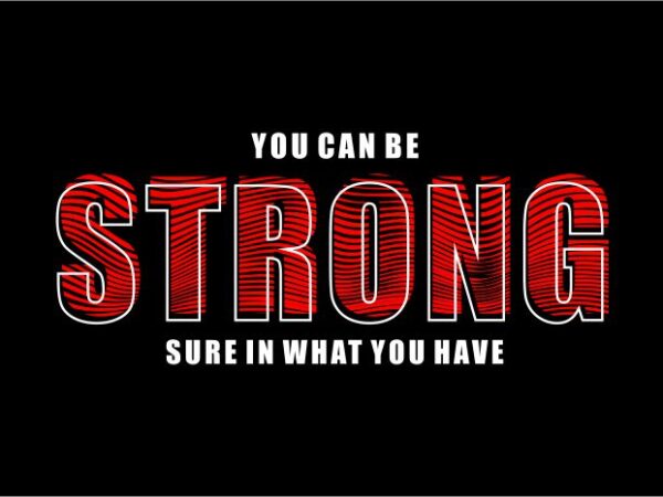 T shirt design graphic, vector, illustration you can be strong sure in what you have lettering typography