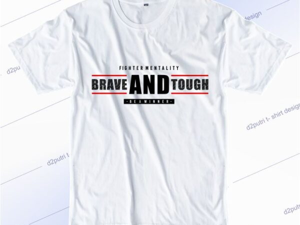 T shirt design graphic, vector, illustration fighter mentality brave and tough be a winner typography