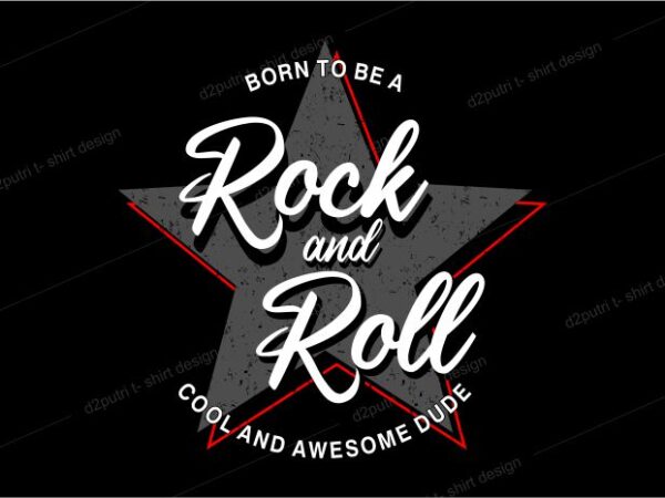 Music t shirt design graphic, vector, illustrationborn to be rock and roll cool and awesome dude lettering typography