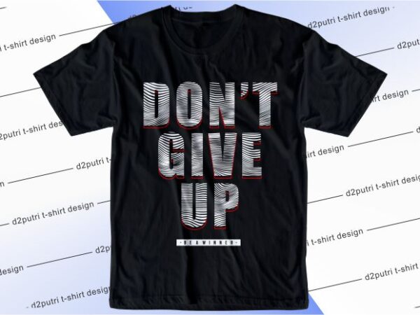 T shirt design graphic, vector, illustration don’t give up lettering typography