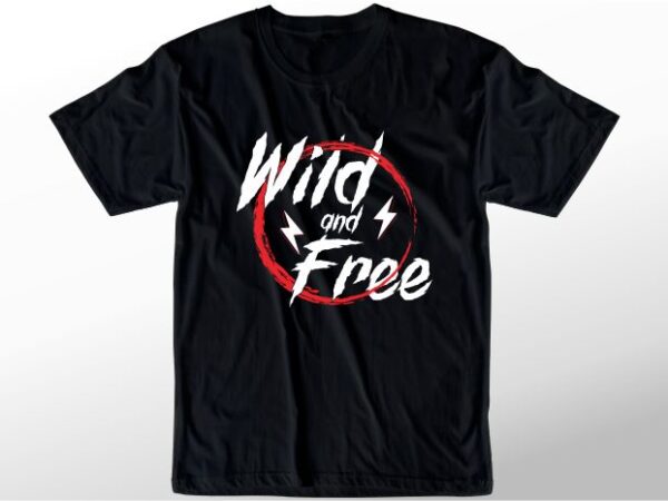 T shirt design graphic, vector, illustration wild and free lettering typography