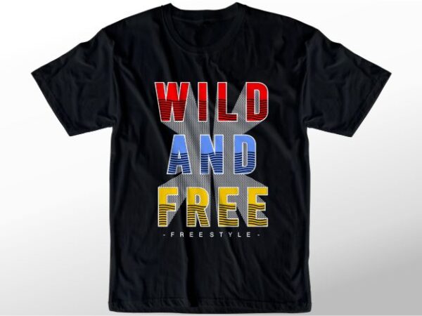 T shirt design graphic, vector, illustration wild and free lettering typography