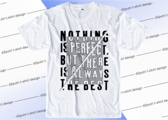 t shirt design graphic, vector, illustration nothing is perfect but there is always the best lettering typography