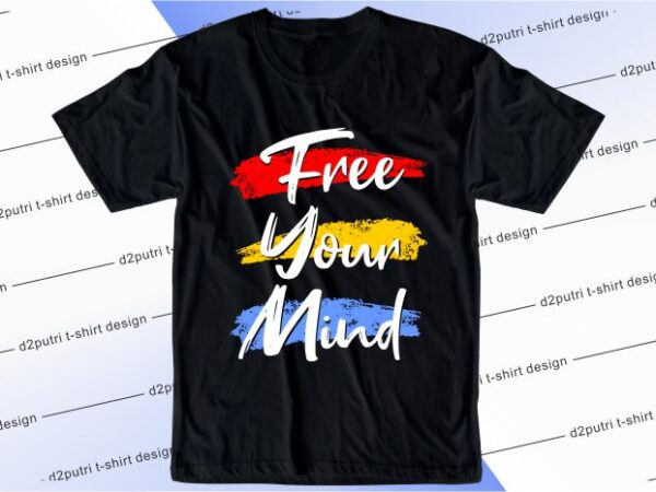T shirt design graphic, vector, illustration free your mind lettering typography