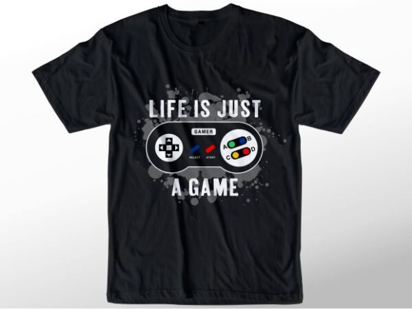 Gamer t shirt design graphic, vector, illustration life just a game lettering typography
