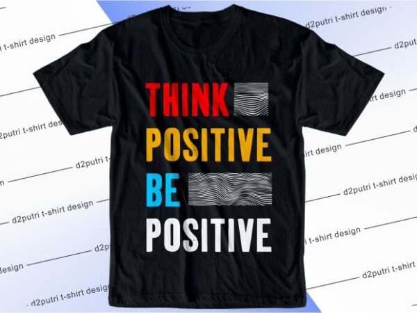 T shirt design graphic, vector, illustration think positive be positive lettering typography