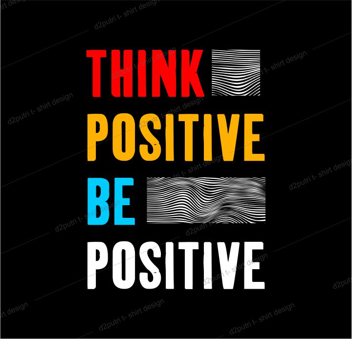 t shirt design graphic, vector, illustration think positive be positive lettering typography