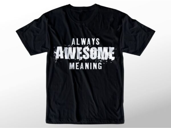 T shirt design graphic, vector, illustration always awesome meaning lettering typography