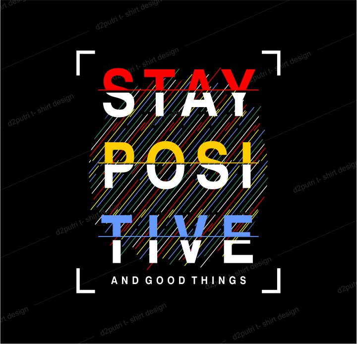 t shirt design graphic, vector, illustration stay positive and good things lettering typography