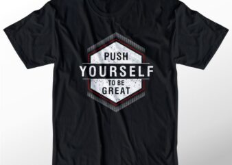 t shirt design graphic, vector, illustration push yourself to be great lettering typography