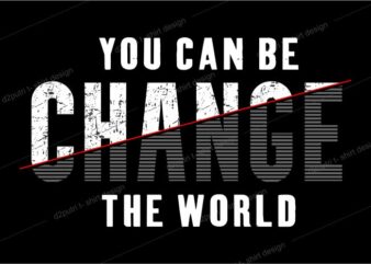 t shirt design graphic, vector, illustrationyou can be change the world lettering typography