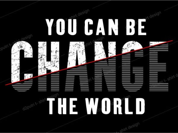 T shirt design graphic, vector, illustrationyou can be change the world lettering typography