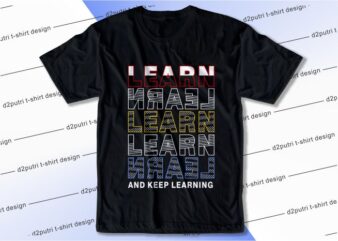 t shirt design graphic, vector, illustration learnand keep learning lettering typography