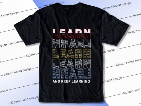 T shirt design graphic, vector, illustration learnand keep learning lettering typography