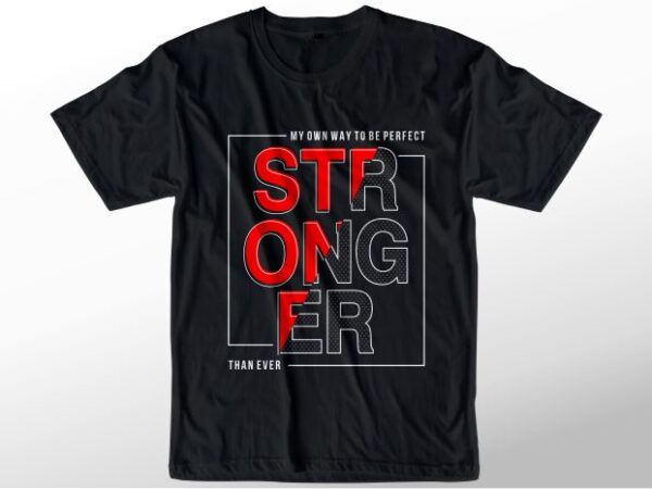 T shirt design graphic, vector, illustration stronger lettering typography
