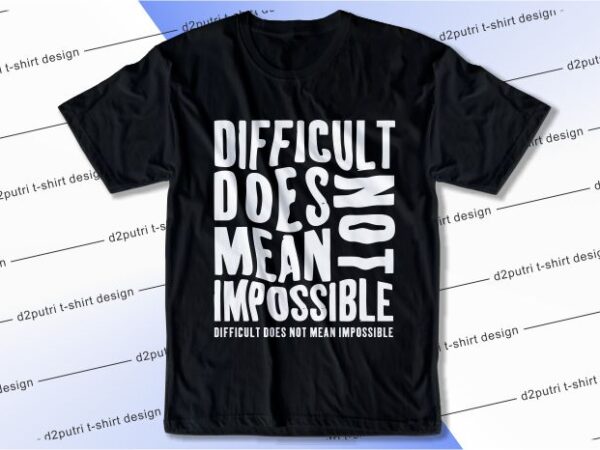 T shirt design graphic, vector, illustration difficult does not mean impossible lettering typography