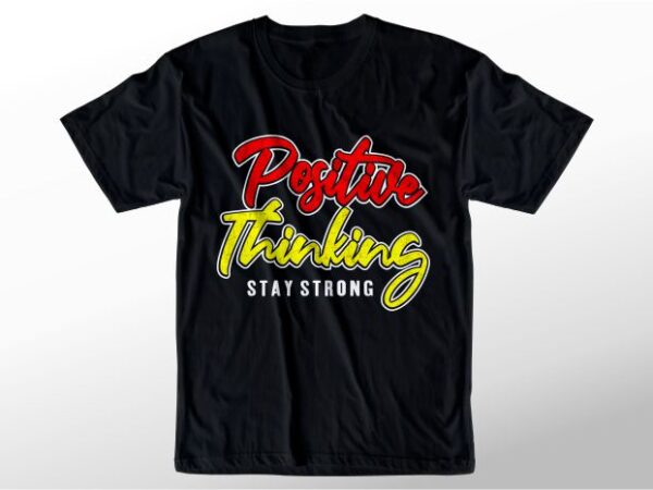 T shirt design graphic, vector, illustration positive thinking stay strong lettering typography