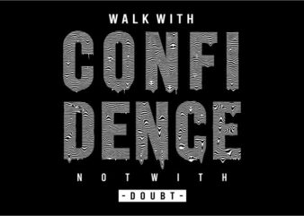 t shirt design graphic, vector, illustration walk with confidence not with doubt lettering typography