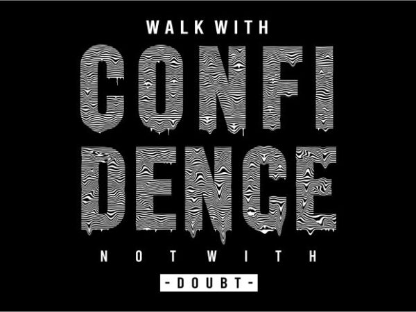T shirt design graphic, vector, illustration walk with confidence not with doubt lettering typography