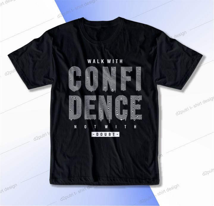 t shirt design graphic, vector, illustration walk with confidence not with doubt lettering typography