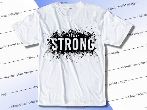 T shirt design graphic, vector, illustration stay strong lettering typography
