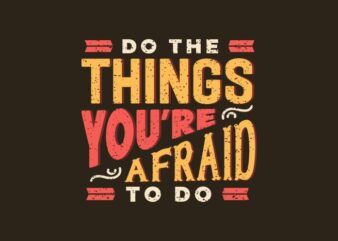 Do the things you’re afraid to do