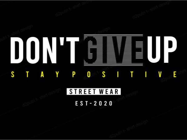 Motivational t shirt design graphic, vector, illustration don’t give up stay positive lettering typography