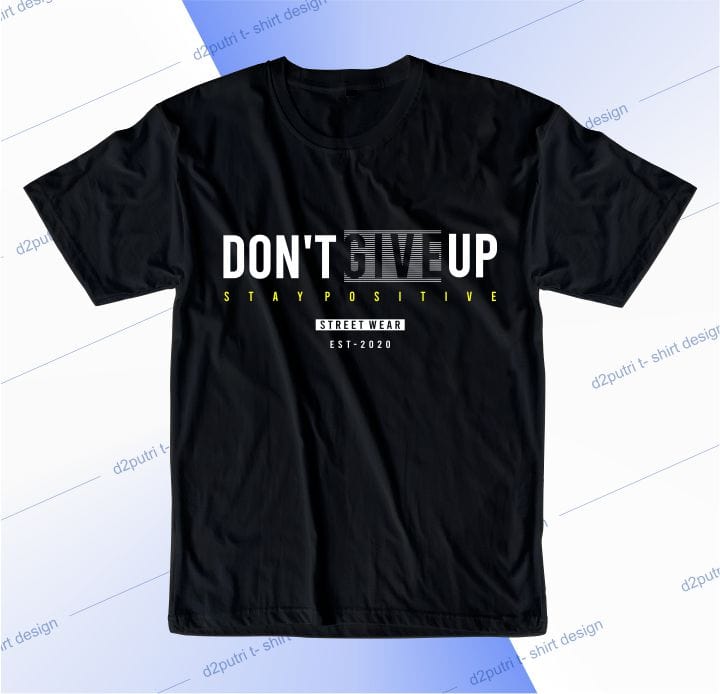 motivational t shirt design graphic, vector, illustration don’t give up stay positive lettering typography