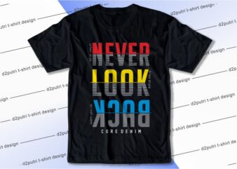 t shirt design graphic, vector, illustration never look back lettering typography