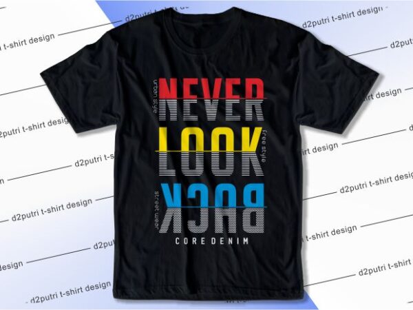 T shirt design graphic, vector, illustration never look back lettering typography