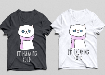 i’m freaking cold – cat t-shirt design , cat tshirt design , cat t shirt design , cat svg ,cat eps, cat ai , cat png