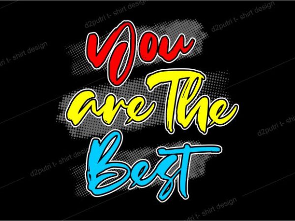 T shirt design graphic, vector, illustration you are the best lettering typography