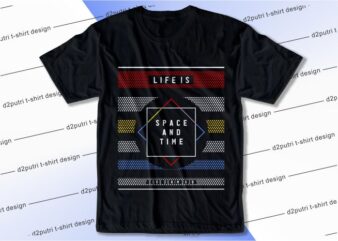 t shirt design graphic, vector, illustration life is space and time lettering typography