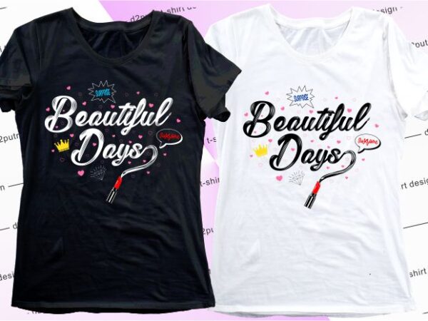Women, girls, ladies, t shirt design graphic, vector, illustrationbeautiful days lettering typography