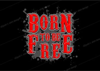 t shirt design graphic, vector, illustration born to be free lettering typography