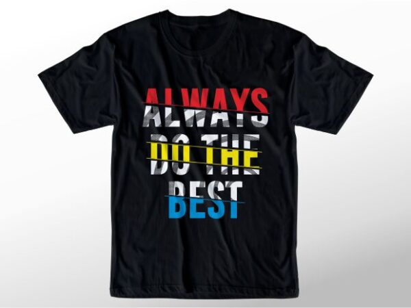 T shirt design graphic, vector, illustration always do the best lettering typography