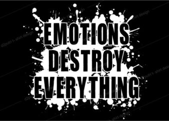 t shirt design graphic, vector, illustration emotions destroy everything lettering typography