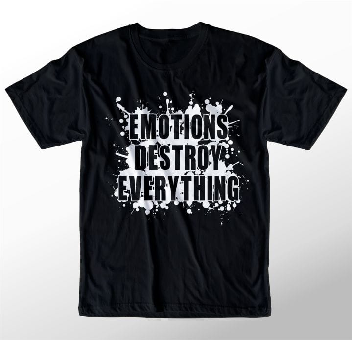 t shirt design graphic, vector, illustration emotions destroy everything lettering typography