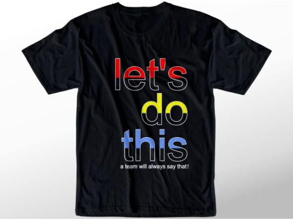 T shirt design graphic, vector, illustration let’s do this lettering typography