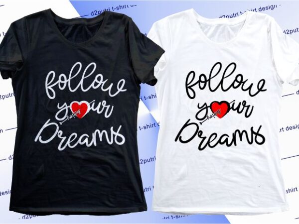 Women, girls, ladies, t shirt design graphic, vector, illustration follow your dreams lettering typography